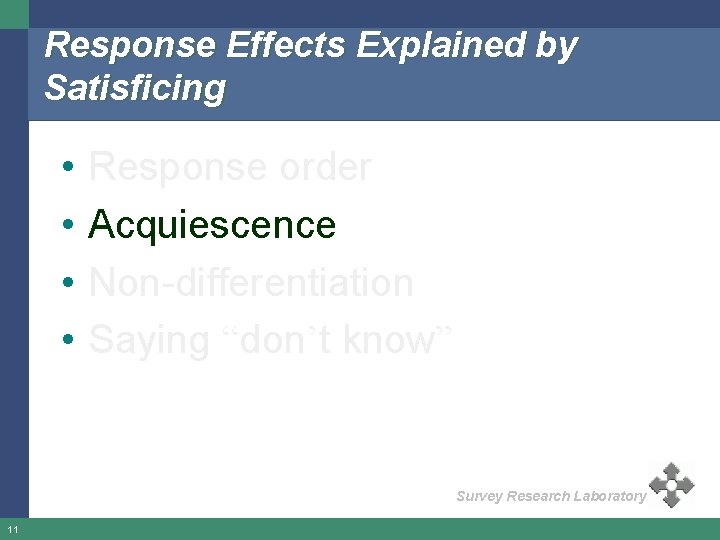 Response Effects Explained by Satisficing • • Response order Acquiescence Non-differentiation Saying “don’t know”