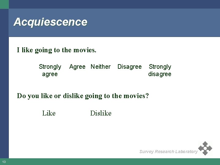 Acquiescence I like going to the movies. Strongly agree Agree Neither Disagree Strongly disagree