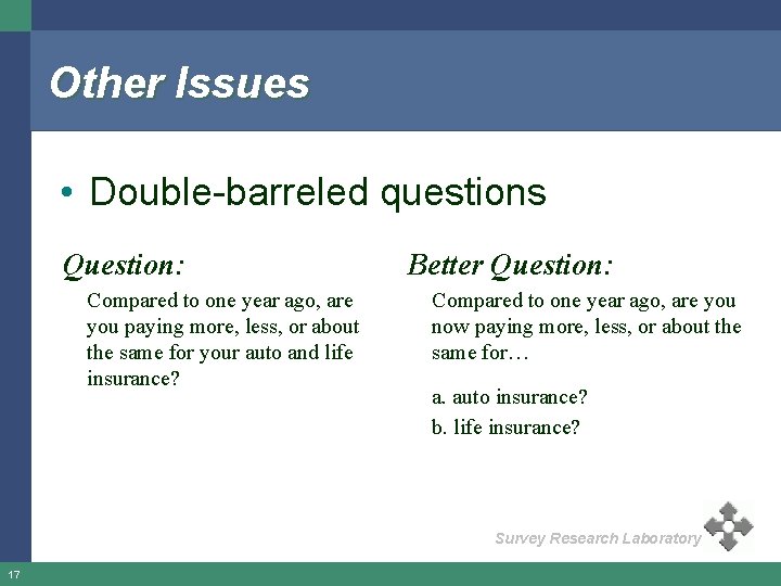 Other Issues • Double-barreled questions Question: Compared to one year ago, are you paying