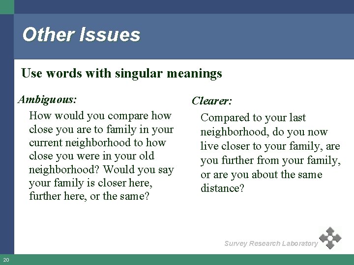 Other Issues Use words with singular meanings Ambiguous: How would you compare how close