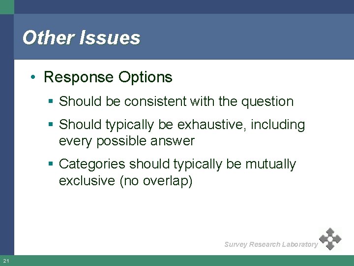 Other Issues • Response Options § Should be consistent with the question § Should