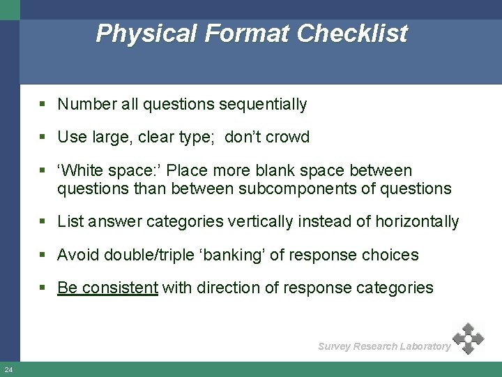 Physical Format Checklist § Number all questions sequentially § Use large, clear type; don’t