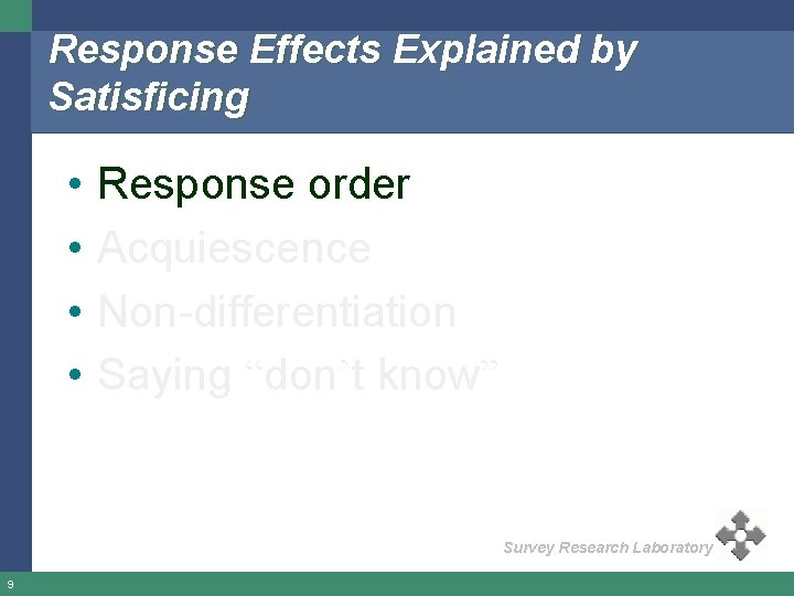 Response Effects Explained by Satisficing • • Response order Acquiescence Non-differentiation Saying “don’t know”