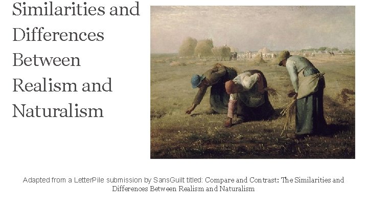 Similarities and Differences Between Realism and Naturalism Adapted from a Letter. Pile submission by
