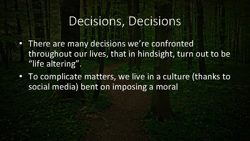 Decisions, Decisions • There are many decisions we’re confronted throughout our lives, that in