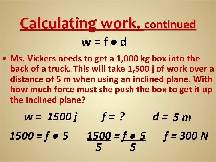 Calculating work, continued w=f d • Ms. Vickers needs to get a 1, 000