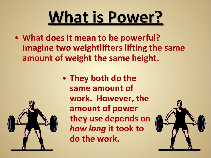 What is Power? • What does it mean to be powerful? Imagine two weightlifters