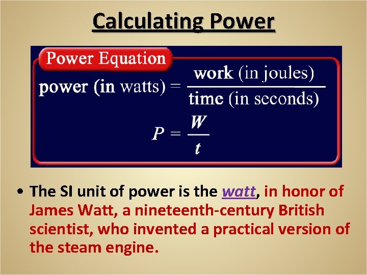 Calculating Power • The SI unit of power is the watt, in honor of