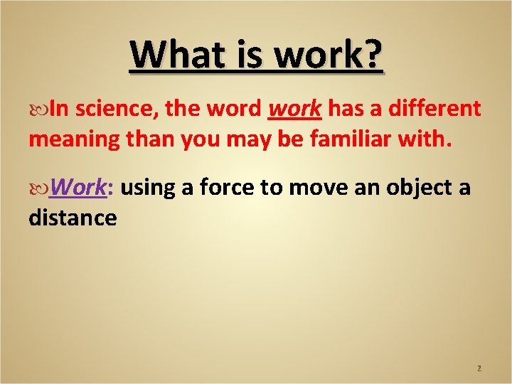 What is work? In science, the word work has a different meaning than you