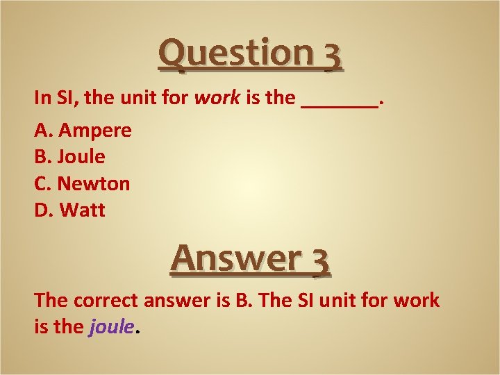 Question 3 In SI, the unit for work is the _______. A. Ampere B.