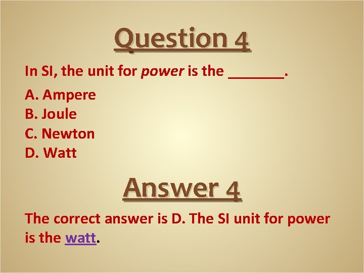 Question 4 In SI, the unit for power is the _______. A. Ampere B.