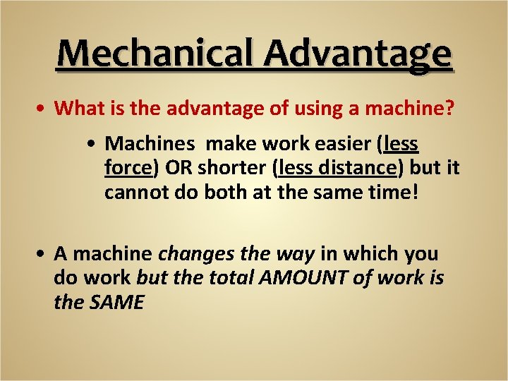 Mechanical Advantage • What is the advantage of using a machine? • Machines make