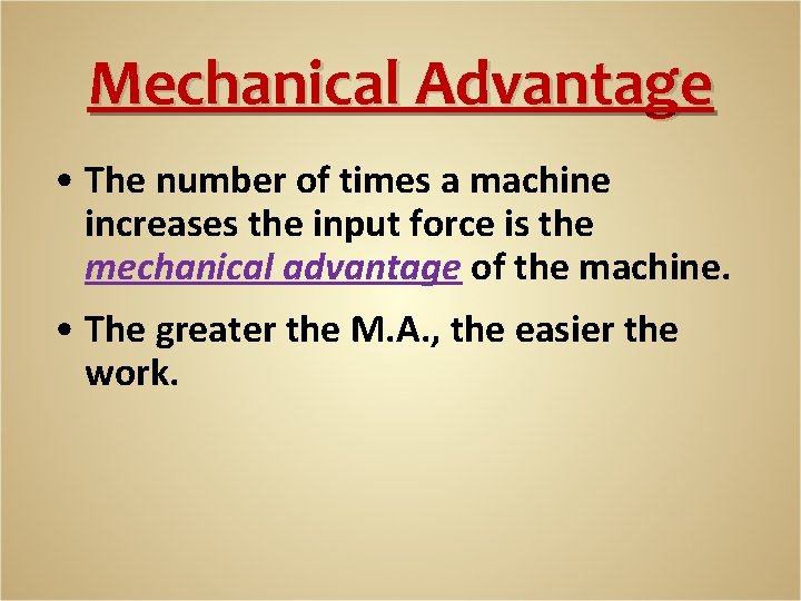 Mechanical Advantage • The number of times a machine increases the input force is