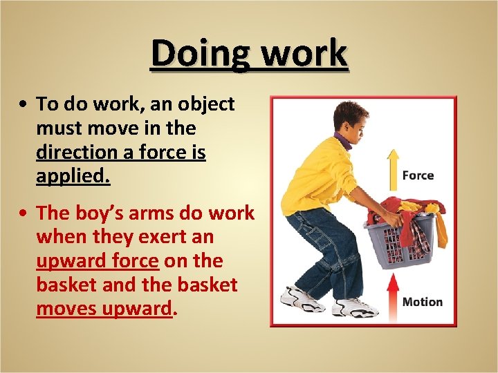 Doing work • To do work, an object must move in the direction a