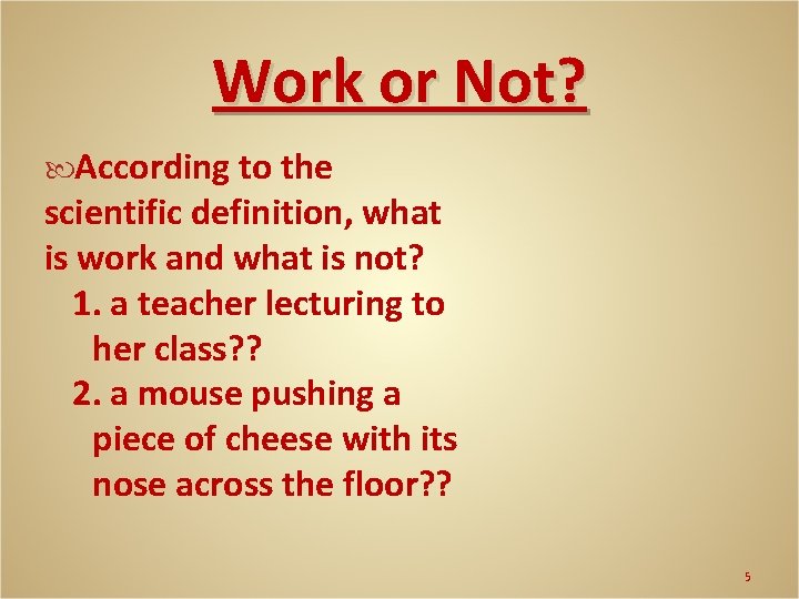 Work or Not? According to the scientific definition, what is work and what is