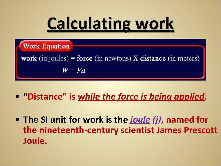 Calculating work • “Distance” is while the force is being applied. • The SI