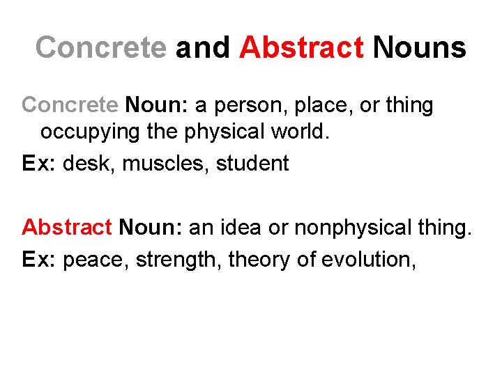 Concrete and Abstract Nouns Concrete Noun: a person, place, or thing occupying the physical
