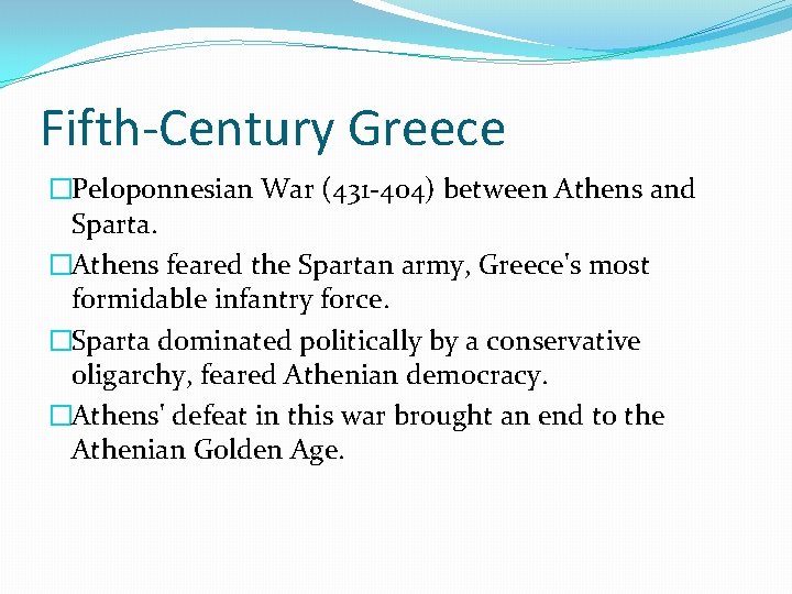 Fifth-Century Greece �Peloponnesian War (431 -404) between Athens and Sparta. �Athens feared the Spartan