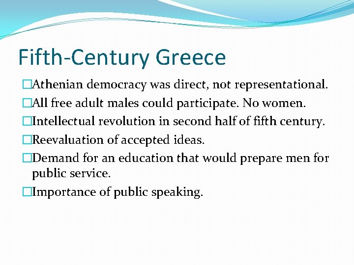 Fifth-Century Greece �Athenian democracy was direct, not representational. �All free adult males could participate.