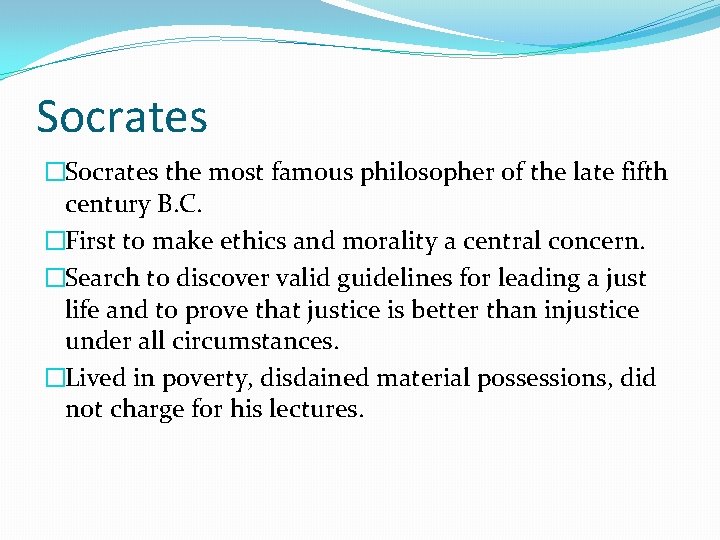 Socrates �Socrates the most famous philosopher of the late fifth century B. C. �First