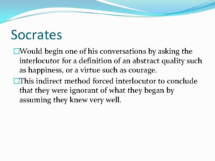 Socrates �Would begin one of his conversations by asking the interlocutor for a definition