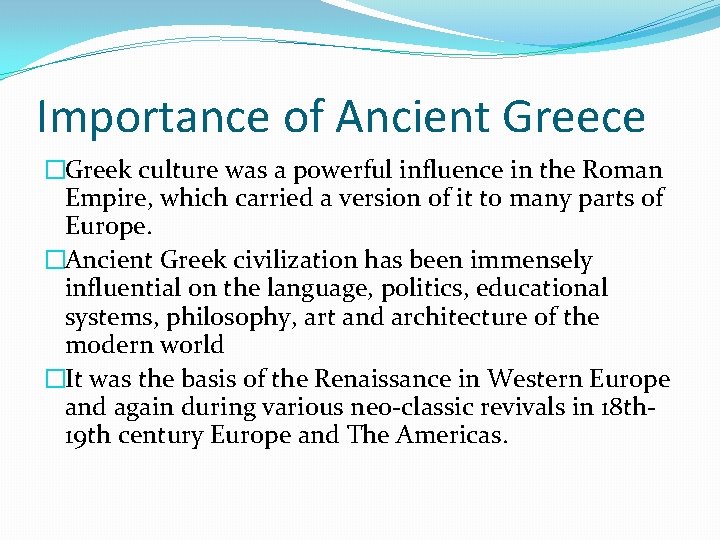 Importance of Ancient Greece �Greek culture was a powerful influence in the Roman Empire,