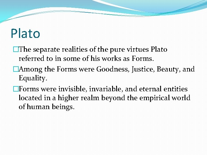 Plato �The separate realities of the pure virtues Plato referred to in some of