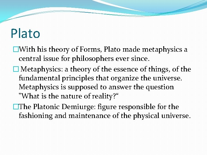 Plato �With his theory of Forms, Plato made metaphysics a central issue for philosophers