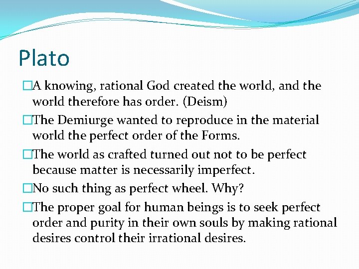 Plato �A knowing, rational God created the world, and the world therefore has order.