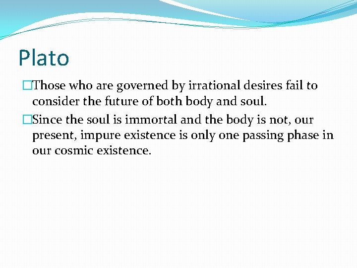 Plato �Those who are governed by irrational desires fail to consider the future of