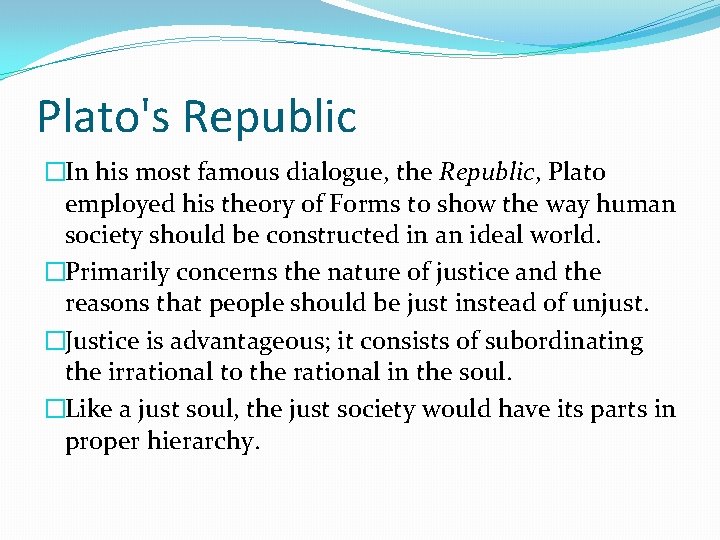 Plato's Republic �In his most famous dialogue, the Republic, Plato employed his theory of