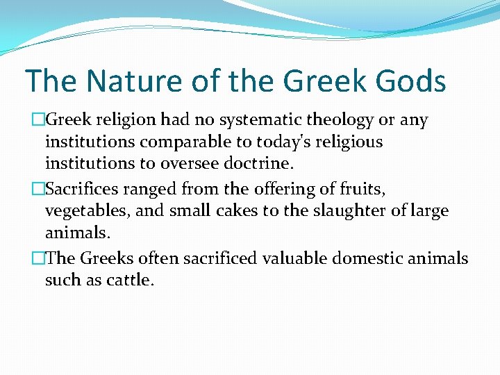 The Nature of the Greek Gods �Greek religion had no systematic theology or any