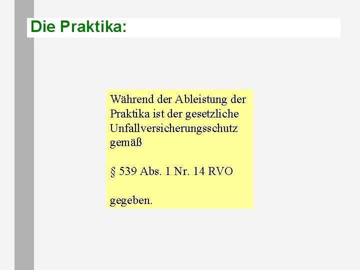 Die Praktika: Während der Ableistung der Praktika ist der gesetzliche Unfallversicherungsschutz gemäß § 539