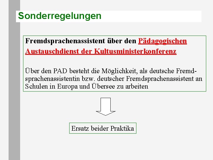 Sonderregelungen Fremdsprachenassistent über den Pädagogischen Austauschdienst der Kultusministerkonferenz Über den PAD besteht die Möglichkeit,