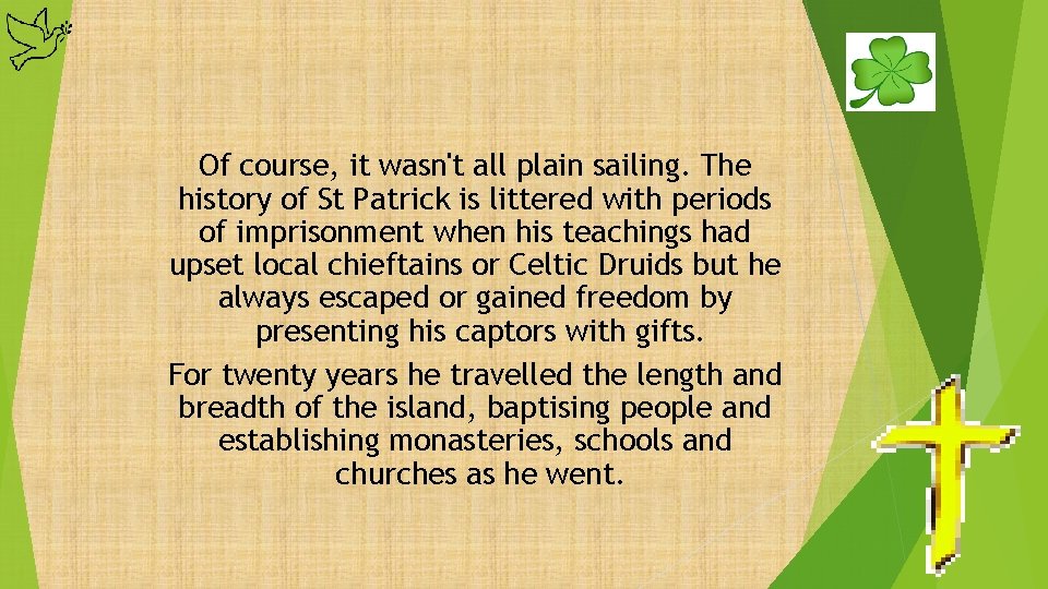 Of course, it wasn't all plain sailing. The history of St Patrick is littered