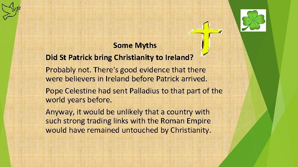 Some Myths Did St Patrick bring Christianity to Ireland? Probably not. There's good evidence