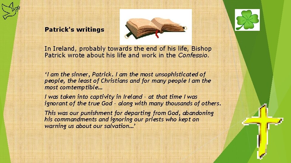 Patrick's writings In Ireland, probably towards the end of his life, Bishop Patrick wrote