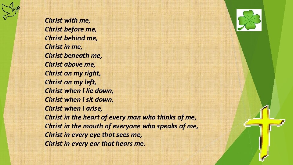 Christ with me, Christ before me, Christ behind me, Christ in me, Christ beneath