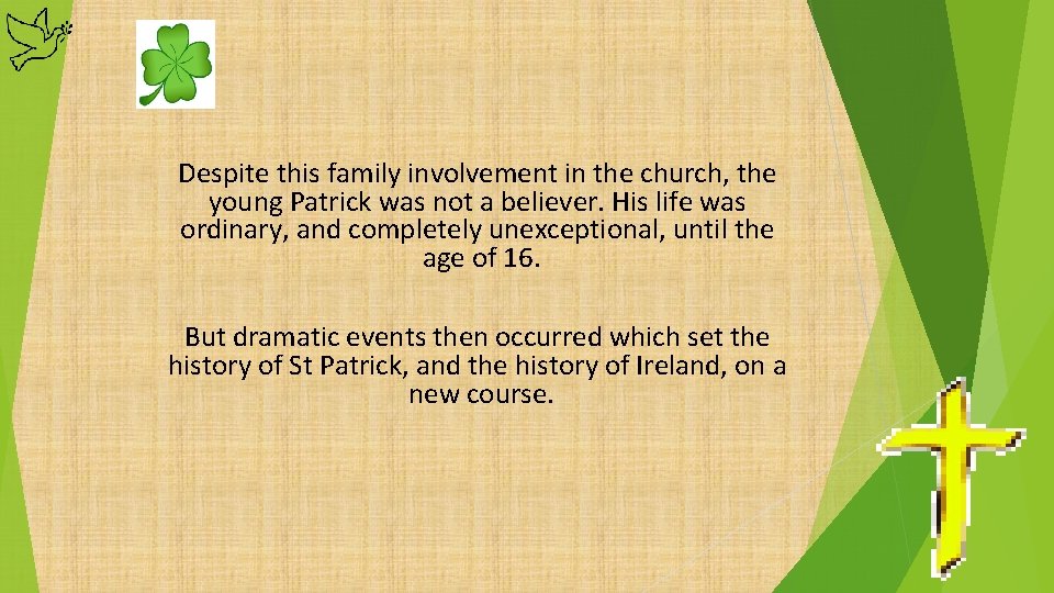 Despite this family involvement in the church, the young Patrick was not a believer.