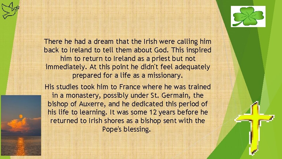 There he had a dream that the Irish were calling him back to Ireland