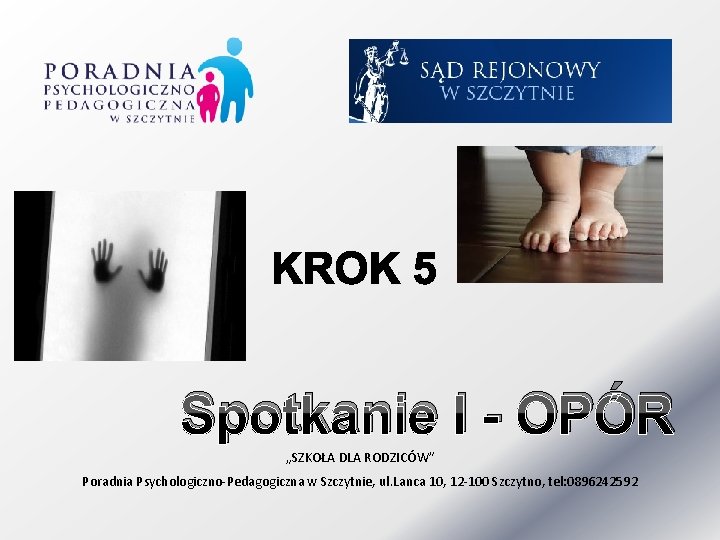 Spotkanie I - OPÓR „SZKOŁA DLA RODZICÓW” Poradnia Psychologiczno-Pedagogiczna w Szczytnie, ul. Lanca 10,