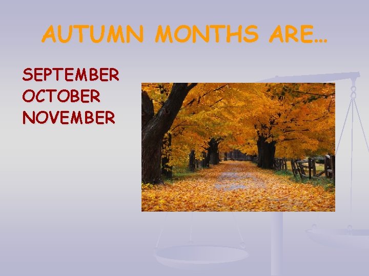 AUTUMN MONTHS ARE… SEPTEMBER OCTOBER NOVEMBER 