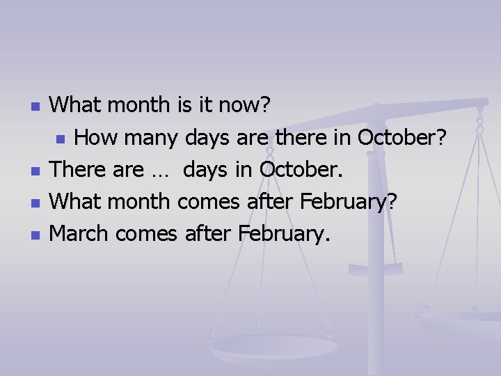n n What month is it now? n How many days are there in