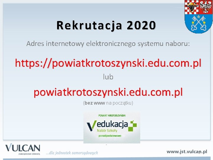 Rekrutacja 2020 Adres internetowy elektronicznego systemu naboru: https: //powiatkrotoszynski. edu. com. pl lub powiatkrotoszynski.