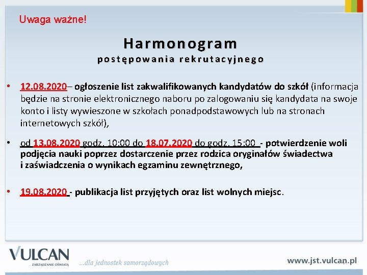 Uwaga ważne! Harmonogram postępowania rekrutacyjnego • 12. 08. 2020– ogłoszenie list zakwalifikowanych kandydatów do