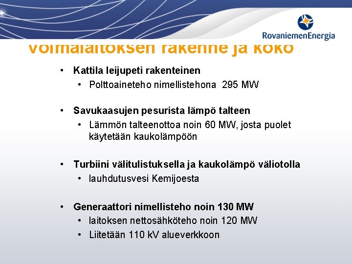 Voimalaitoksen rakenne ja koko • Kattila leijupeti rakenteinen • Polttoaineteho nimellistehona 295 MW •