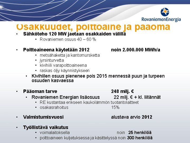 Osakkuudet, polttoaine ja pääoma • Sähköteho 120 MW jaetaan osakkaiden välillä • Rovaniemen osuus