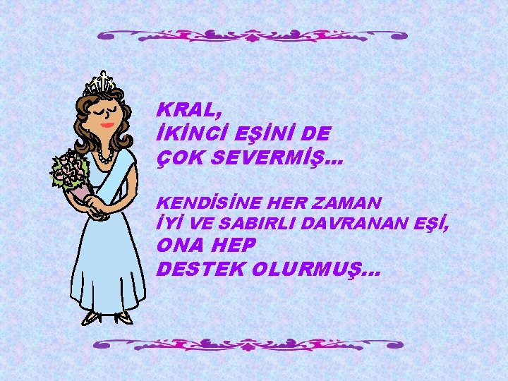 KRAL, İKİNCİ EŞİNİ DE ÇOK SEVERMİŞ. . . KENDİSİNE HER ZAMAN İYİ VE SABIRLI