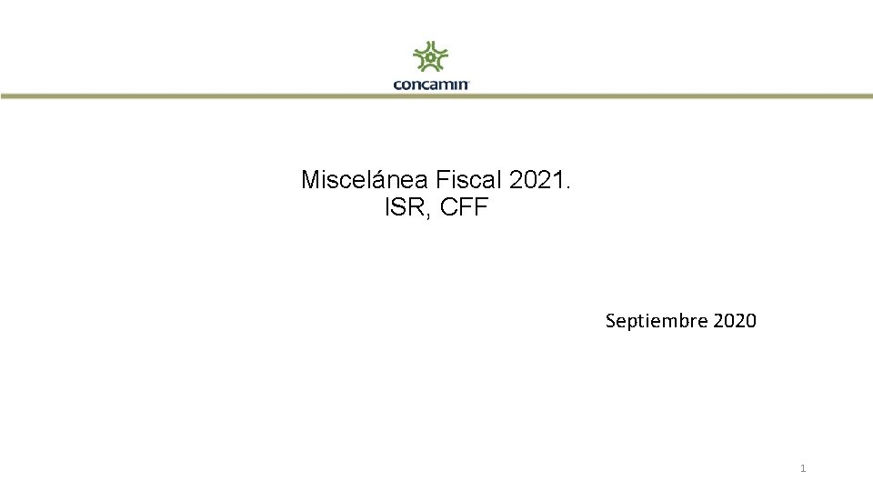 Miscelánea Fiscal 2021. ISR, CFF Septiembre 2020 1 