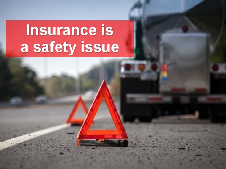 Insurance is a safety issue Insurance is a safety issue